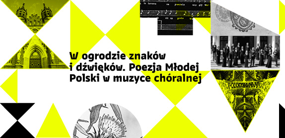Obraz przedstawia kompozycję wizualną złożoną z żółto białych geometrycznych kształtów, w którą wkomponowano fragmenty architektury, nuty, wizerunek chóru, rysunek roślinny oraz ozdobne detale, a główny tekst brzmi W ogrodzie znaków i dźwięków. Poezja Młodej Polski w muzyce chóralnej.